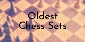 9 bộ cờ vua cổ nhất thế giới